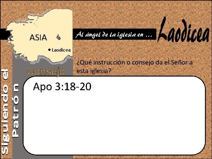 Al ángel de la iglesia en … ASIA Laodicea Consejo ¿Qué instrucción o consejo