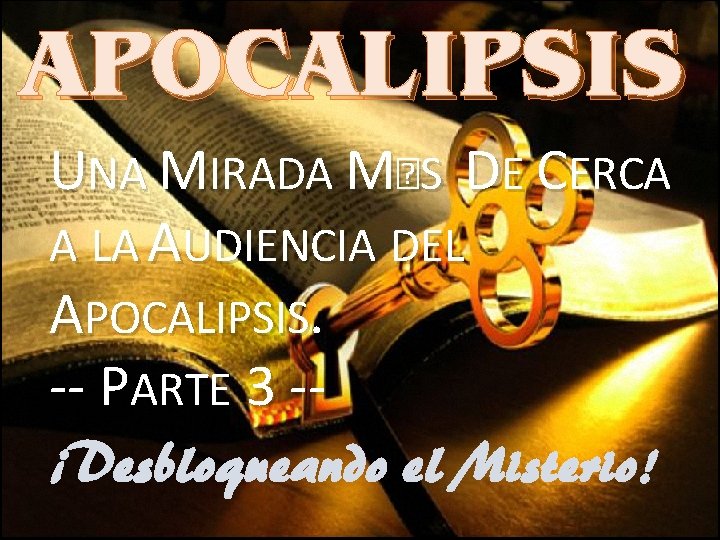 APOCALIPSIS UNA MIRADA M�S DE CERCA A LA AUDIENCIA DEL APOCALIPSIS. -- PARTE 3