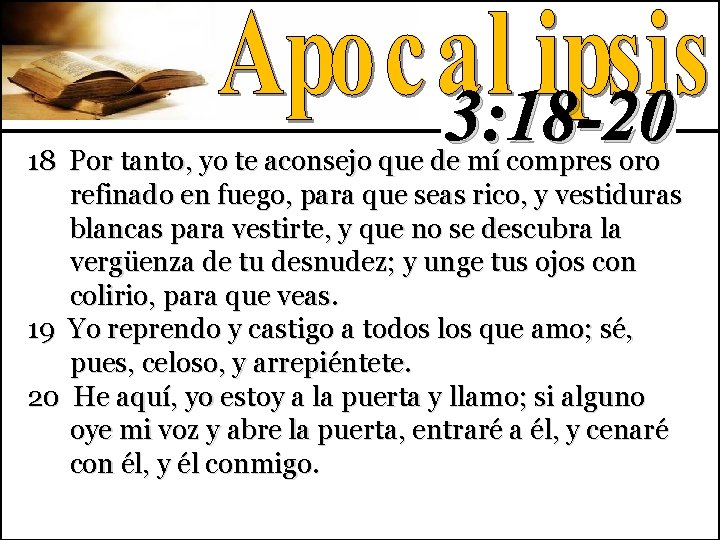 3: 18 -20 18 Por tanto, yo te aconsejo que de mí compres oro
