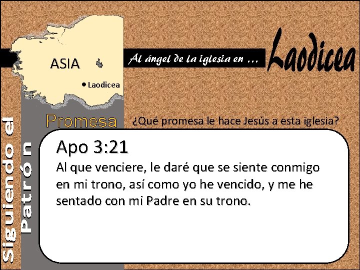 Al ángel de la iglesia en … ASIA Laodicea Promesa Apo 3: 21 ¿Qué