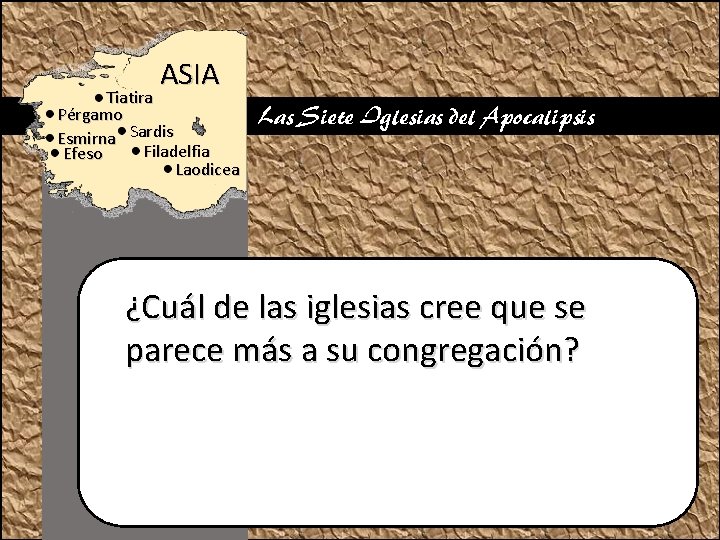 ASIA Tiatira Pérgamo Esmirna Sardis Filadelfia Efeso Laodicea Las Siete Iglesias del Apocalipsis ¿Cuál