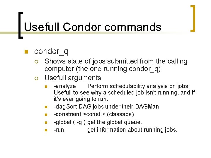 Usefull Condor commands n condor_q ¡ ¡ Shows state of jobs submitted from the