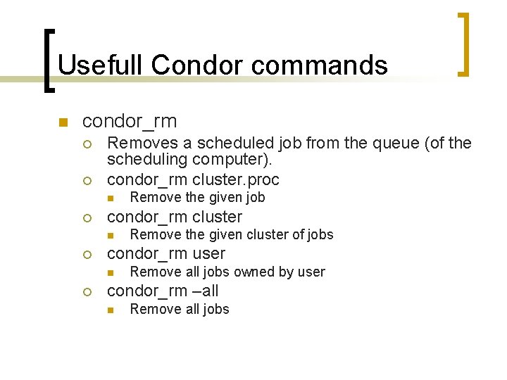 Usefull Condor commands n condor_rm ¡ ¡ Removes a scheduled job from the queue