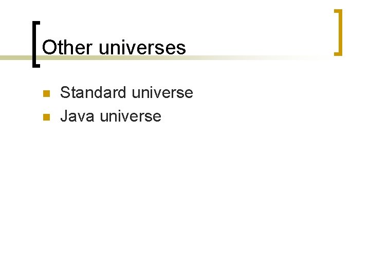 Other universes n n Standard universe Java universe 