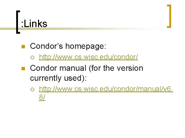 : Links n Condor’s homepage: ¡ n http: //www. cs. wisc. edu/condor/ Condor manual