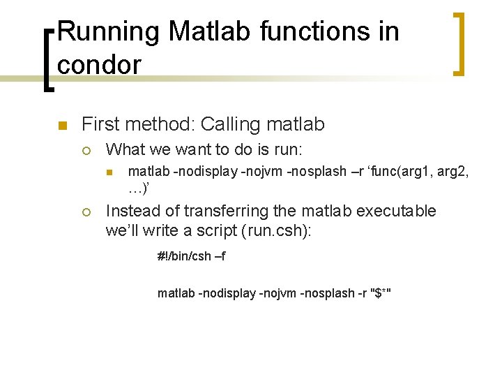 Running Matlab functions in condor n First method: Calling matlab ¡ What we want Running Matlab functions in condor n First method: Calling matlab ¡ What we want