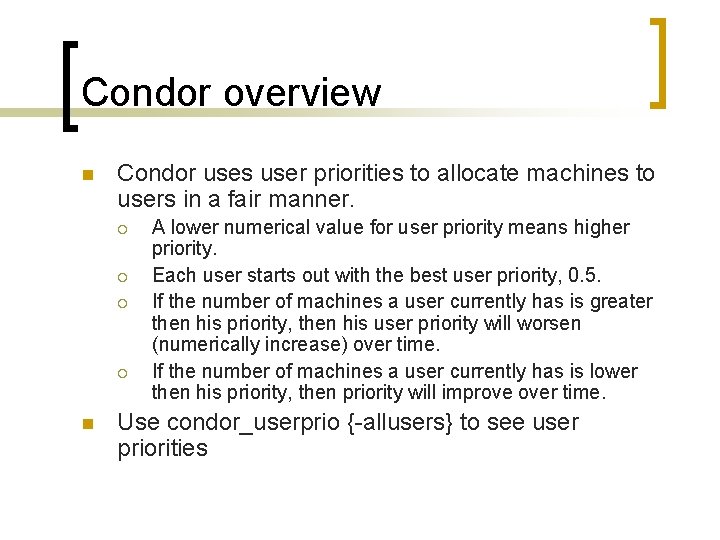 Condor overview n Condor uses user priorities to allocate machines to users in a