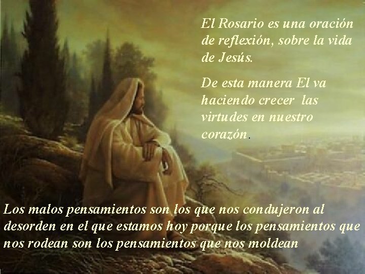 El Rosario es una oración de reflexión, sobre la vida de Jesús. De esta