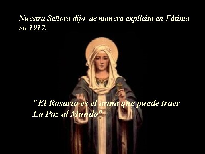 Nuestra Señora dijo de manera explícita en Fátima en 1917: "El Rosario es el
