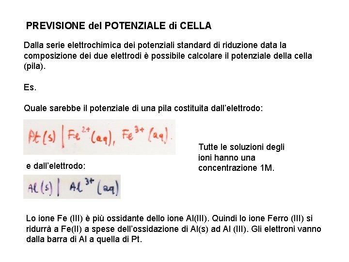 PREVISIONE del POTENZIALE di CELLA Dalla serie elettrochimica dei potenziali standard di riduzione data