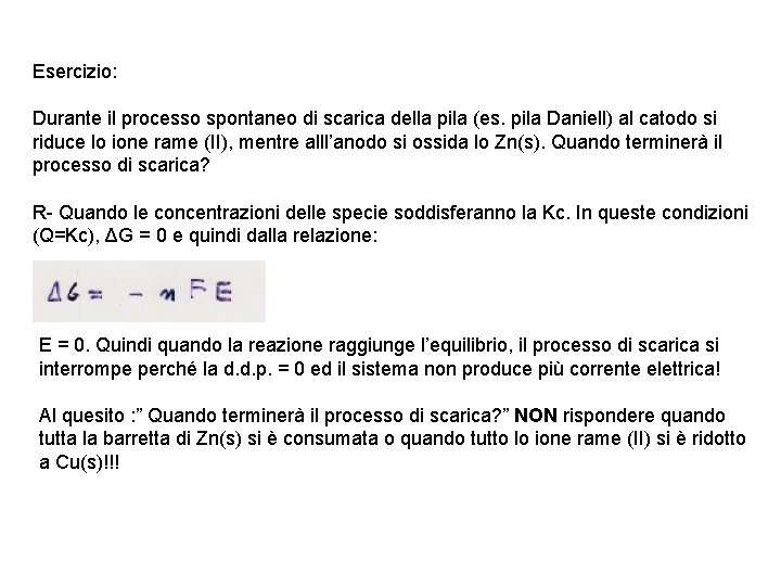 Esercizio: Durante il processo spontaneo di scarica della pila (es. pila Daniell) al catodo