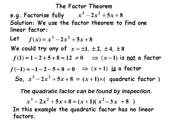 The Factor Theorem e. g. Factorise fully Solution: We use the factor theorem to