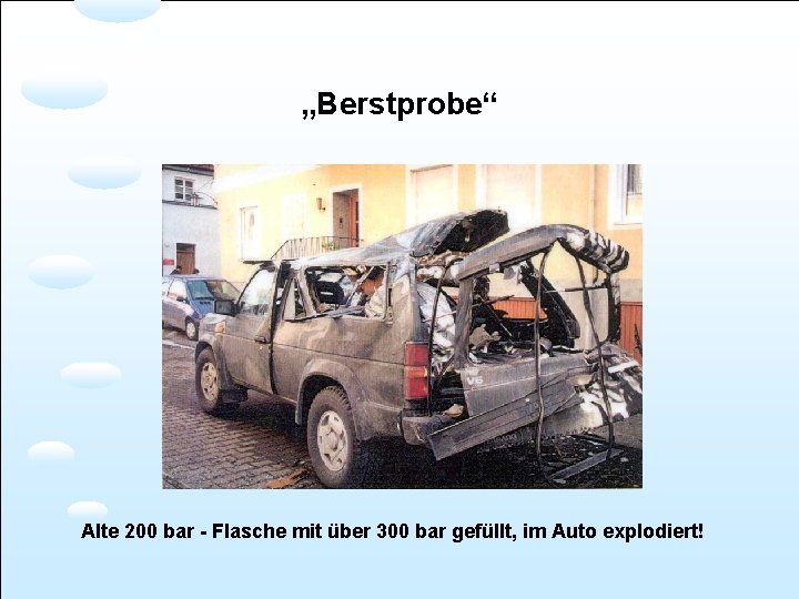„Berstprobe“ Alte 200 bar - Flasche mit über 300 bar gefüllt, im Auto explodiert!