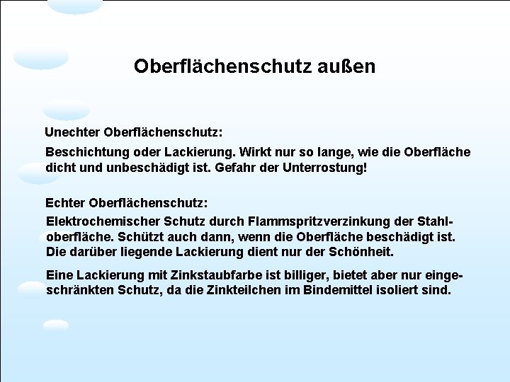 Oberflächenschutz außen Unechter Oberflächenschutz: Beschichtung oder Lackierung. Wirkt nur so lange, wie die Oberfläche