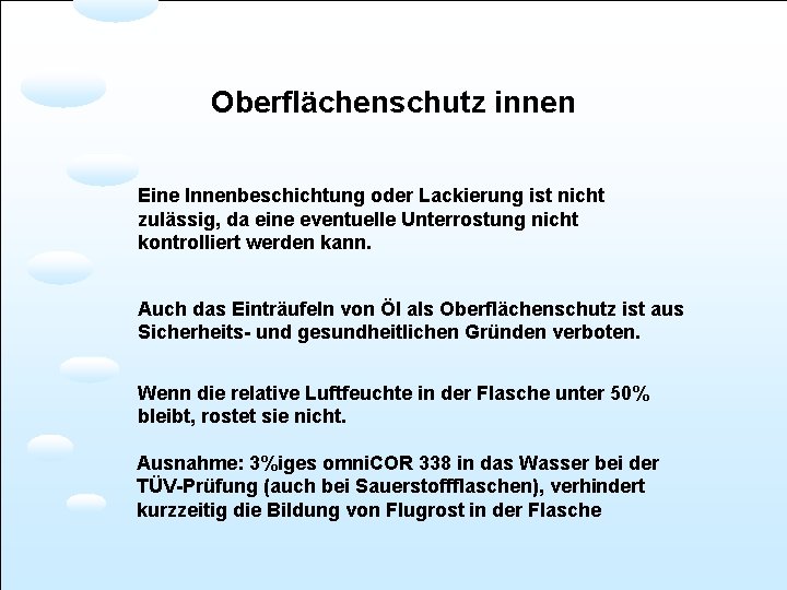 Oberflächenschutz innen Eine Innenbeschichtung oder Lackierung ist nicht zulässig, da eine eventuelle Unterrostung nicht
