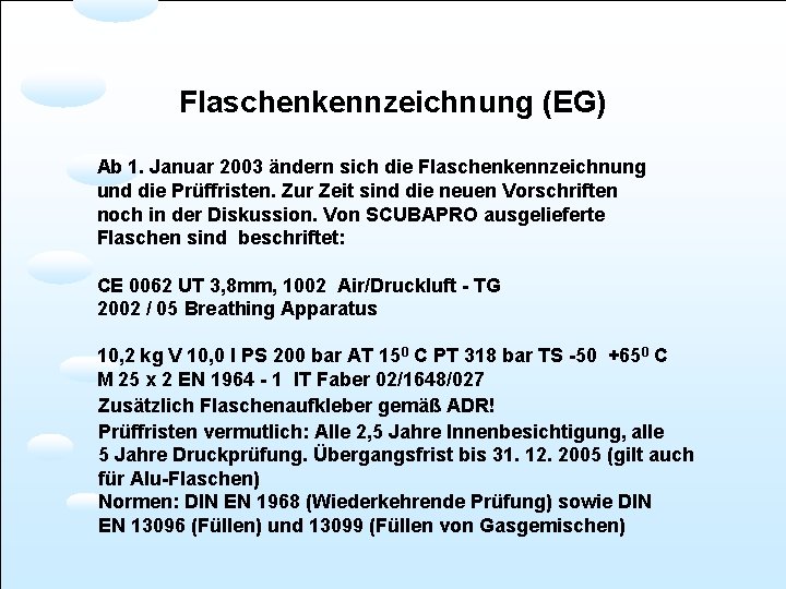 Flaschenkennzeichnung (EG) Ab 1. Januar 2003 ändern sich die Flaschenkennzeichnung und die Prüffristen. Zur