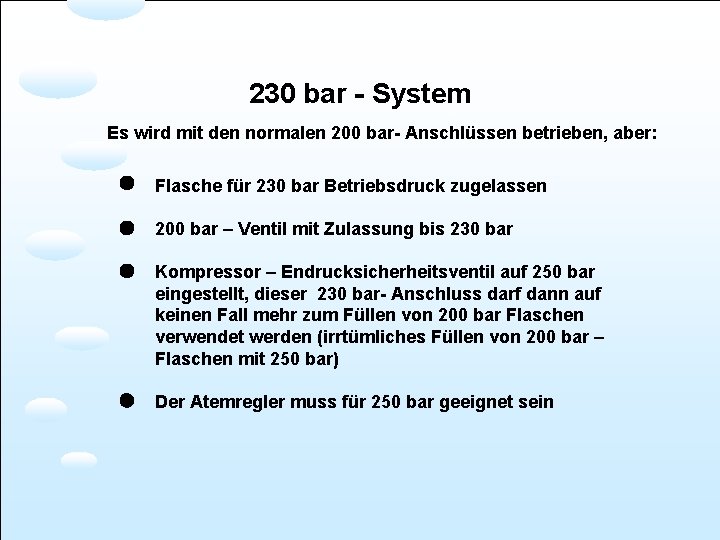 230 bar - System Es wird mit den normalen 200 bar- Anschlüssen betrieben, aber: