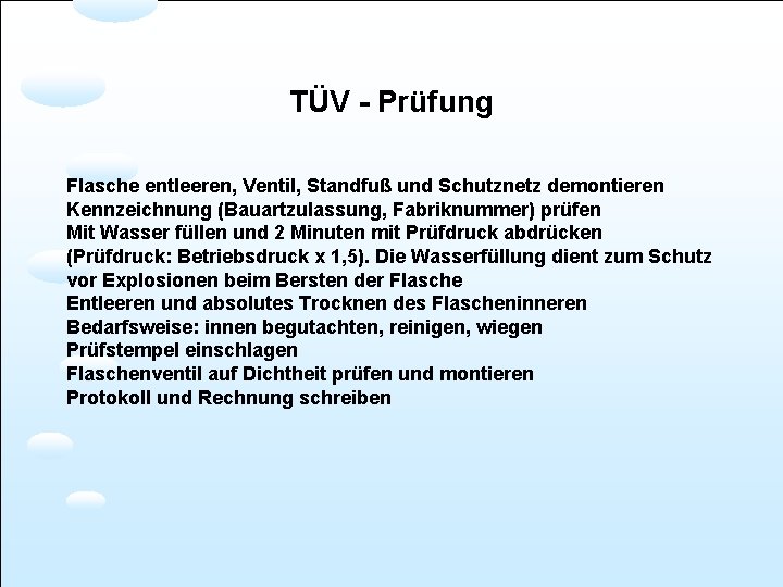 TÜV - Prüfung Flasche entleeren, Ventil, Standfuß und Schutznetz demontieren Kennzeichnung (Bauartzulassung, Fabriknummer) prüfen