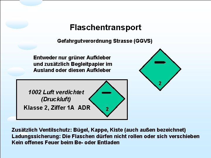 Flaschentransport Gefahrgutverordnung Strasse (GGVS) Entweder nur grüner Aufkleber und zusätzlich Begleitpapier im Ausland oder