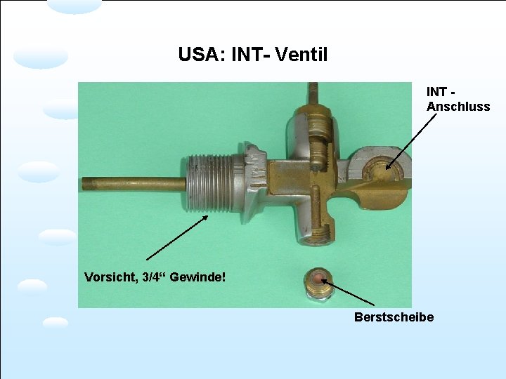USA: INT- Ventil INT Anschluss Vorsicht, 3/4“ Gewinde! Berstscheibe 