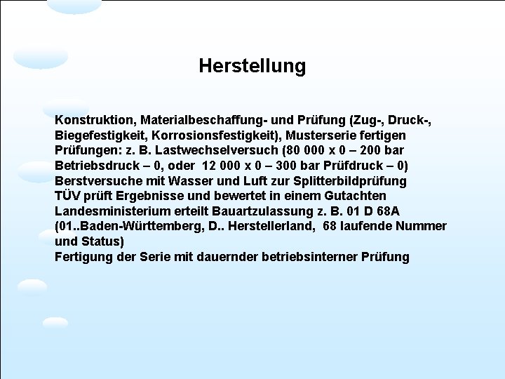 Herstellung Konstruktion, Materialbeschaffung- und Prüfung (Zug-, Druck-, Biegefestigkeit, Korrosionsfestigkeit), Musterserie fertigen Prüfungen: z. B.