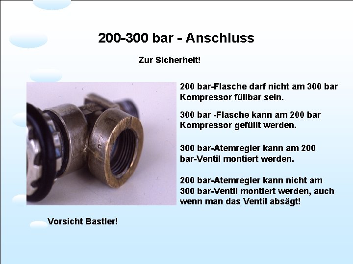 200 -300 bar - Anschluss Zur Sicherheit! 200 bar-Flasche darf nicht am 300 bar