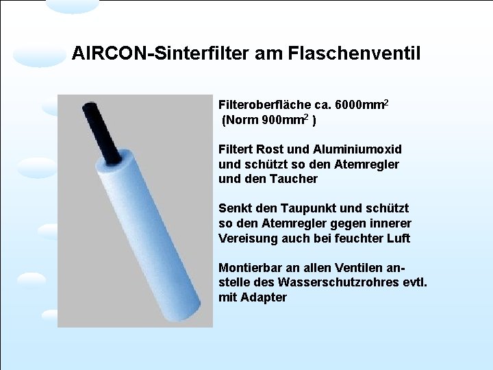 AIRCON-Sinterfilter am Flaschenventil Filteroberfläche ca. 6000 mm 2 (Norm 900 mm 2 ) Filtert