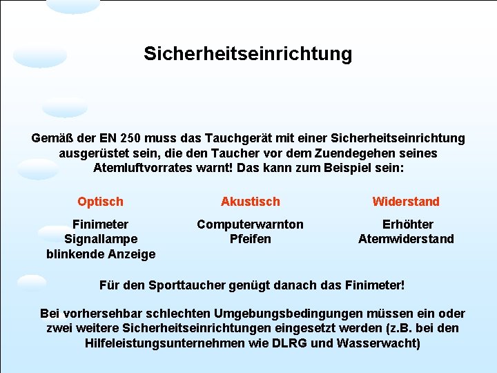 Sicherheitseinrichtung Gemäß der EN 250 muss das Tauchgerät mit einer Sicherheitseinrichtung ausgerüstet sein, die