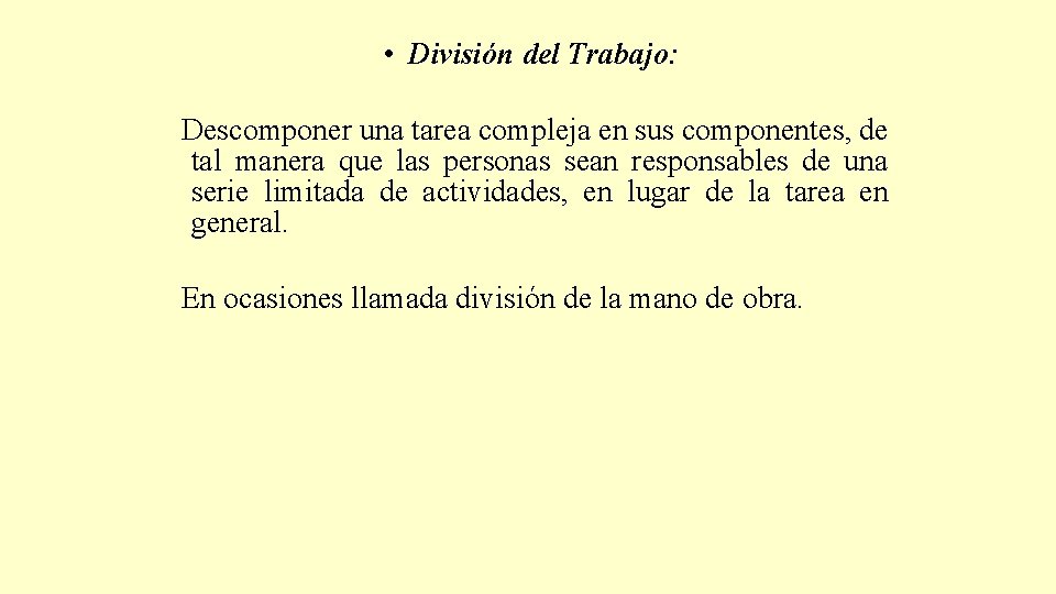  • División del Trabajo: Descomponer una tarea compleja en sus componentes, de tal