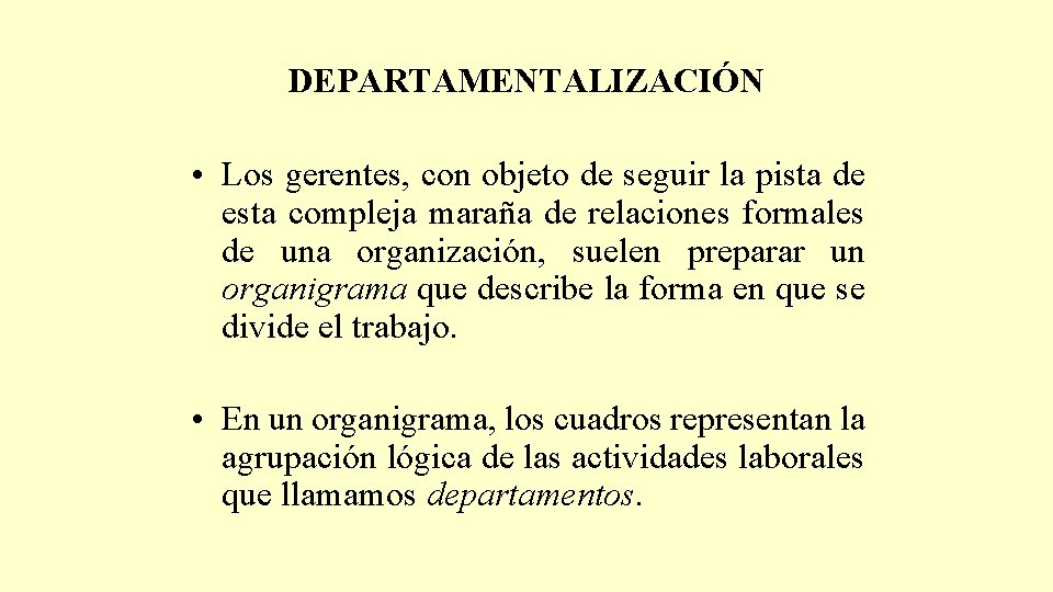 DEPARTAMENTALIZACIÓN • Los gerentes, con objeto de seguir la pista de esta compleja maraña