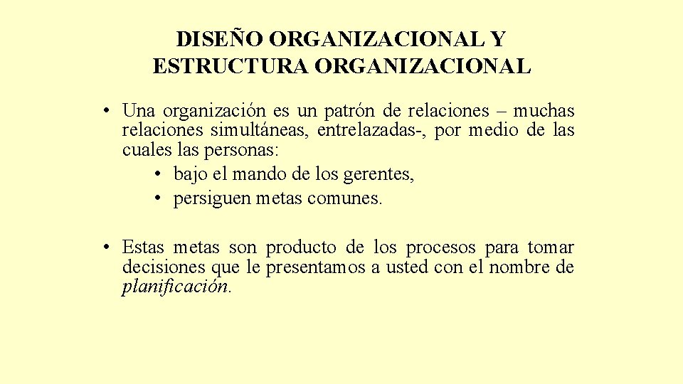 DISEÑO ORGANIZACIONAL Y ESTRUCTURA ORGANIZACIONAL • Una organización es un patrón de relaciones –