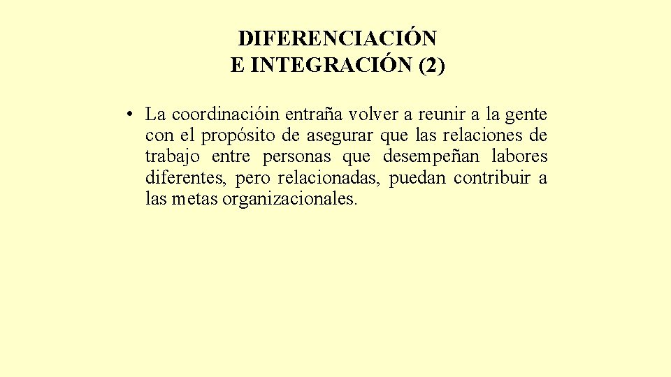 DIFERENCIACIÓN E INTEGRACIÓN (2) • La coordinacióin entraña volver a reunir a la gente