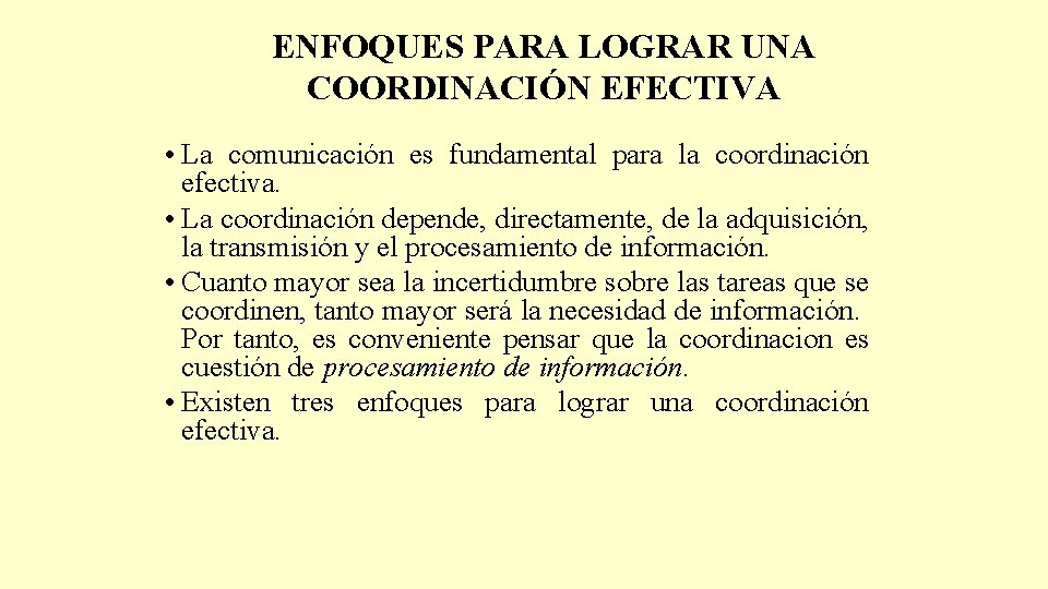 ENFOQUES PARA LOGRAR UNA COORDINACIÓN EFECTIVA • La comunicación es fundamental para la coordinación