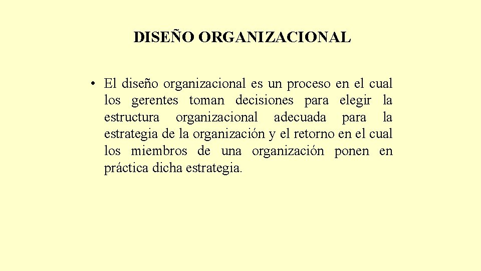 DISEÑO ORGANIZACIONAL • El diseño organizacional es un proceso en el cual los gerentes