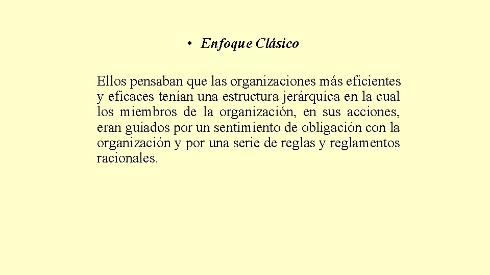  • Enfoque Clásico Ellos pensaban que las organizaciones más eficientes y eficaces tenían