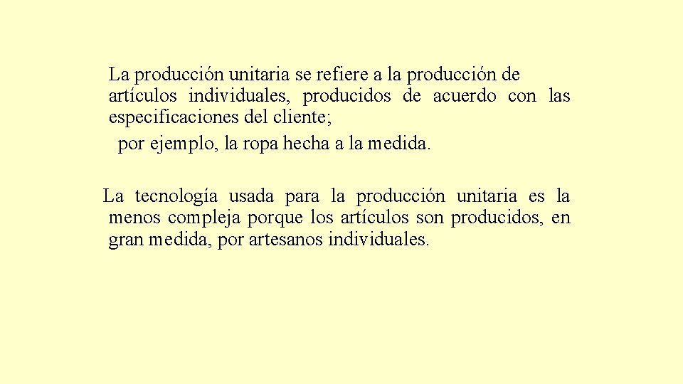 La producción unitaria se refiere a la producción de artículos individuales, producidos de acuerdo