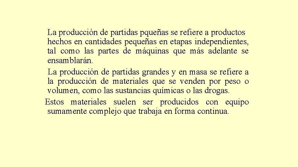 La producción de partidas pqueñas se refiere a productos hechos en cantidades pequeñas en