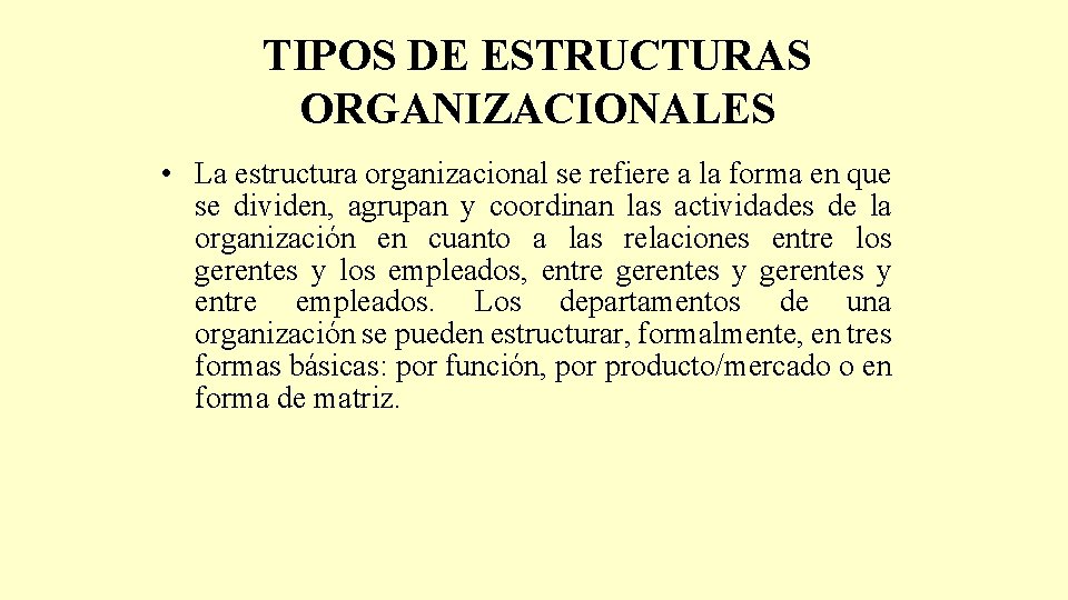 TIPOS DE ESTRUCTURAS ORGANIZACIONALES • La estructura organizacional se refiere a la forma en