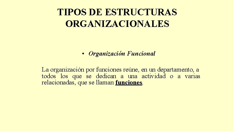 TIPOS DE ESTRUCTURAS ORGANIZACIONALES • Organización Funcional La organización por funciones reúne, en un