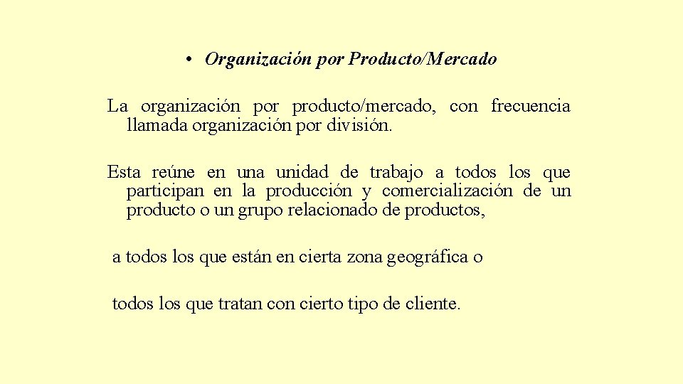  • Organización por Producto/Mercado La organización por producto/mercado, con frecuencia llamada organización por