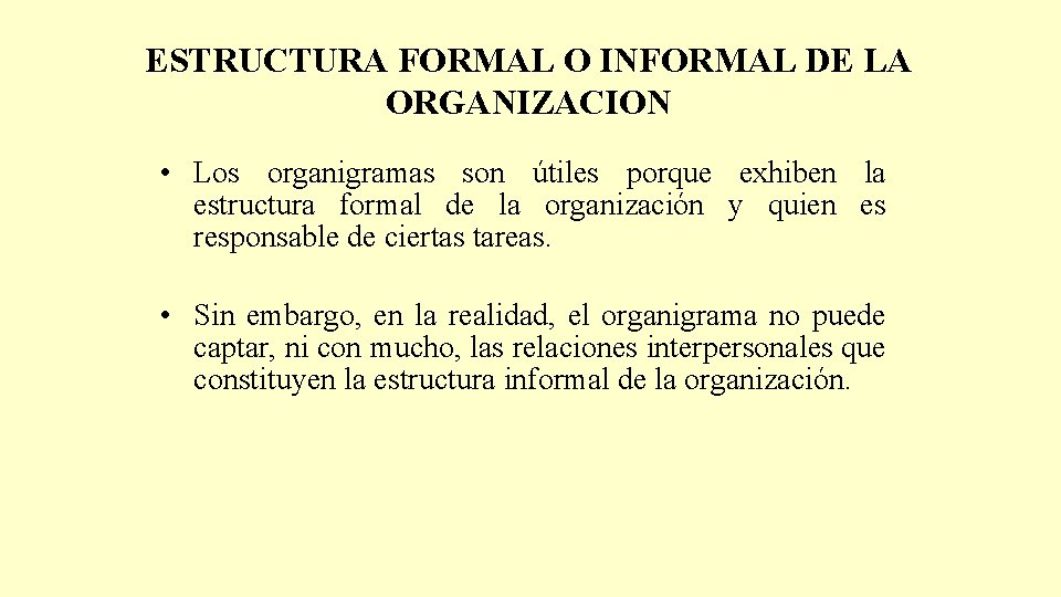 ESTRUCTURA FORMAL O INFORMAL DE LA ORGANIZACION • Los organigramas son útiles porque exhiben