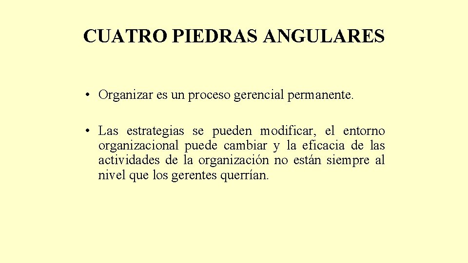 CUATRO PIEDRAS ANGULARES • Organizar es un proceso gerencial permanente. • Las estrategias se