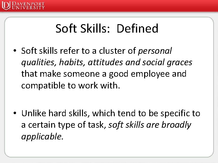 Soft Skills: Defined • Soft skills refer to a cluster of personal qualities, habits,