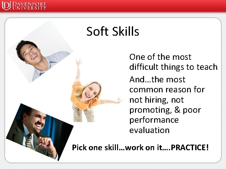 Soft Skills • One of the most difficult things to teach • And…the most