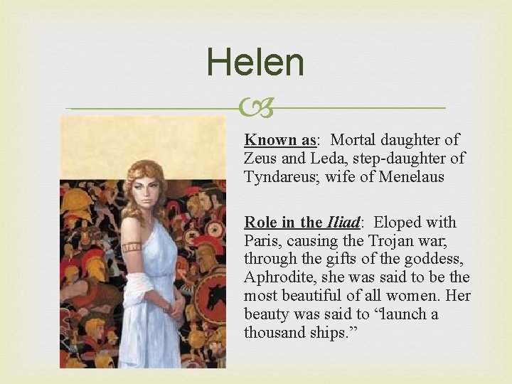 Helen Known as: Mortal daughter of Zeus and Leda, step-daughter of Tyndareus; wife of