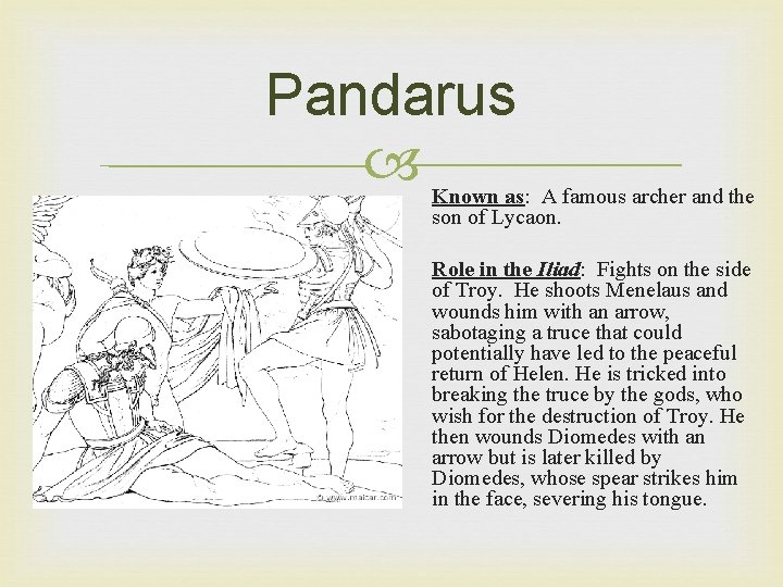 Pandarus Known as: A famous archer and the son of Lycaon. Role in the