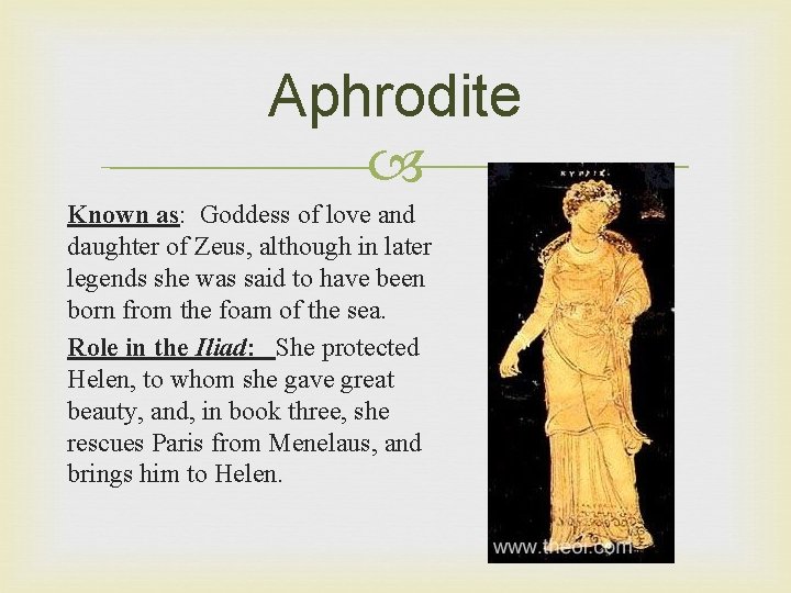 Aphrodite Known as: Goddess of love and daughter of Zeus, although in later legends