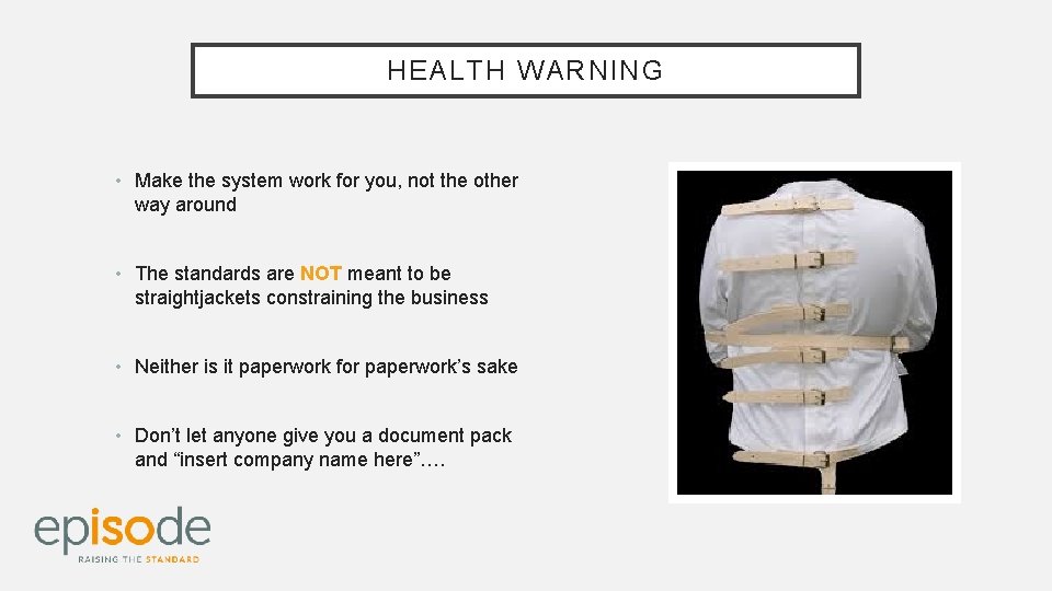 HEALTH WARNING • Make the system work for you, not the other way around