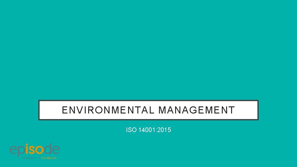 ENVIRONMENTAL MANAGEMENT ISO 14001: 2015 