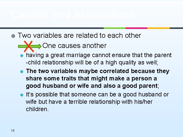 Causes and associations Two variables are related to each other One causes another ¥